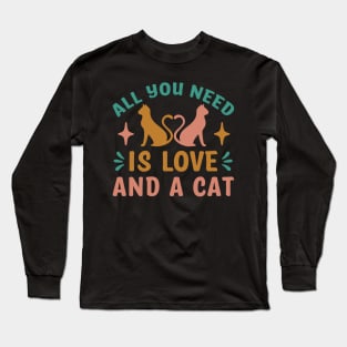 All You Need Is Love And A Cat Funny Cat Lovers Long Sleeve T-Shirt